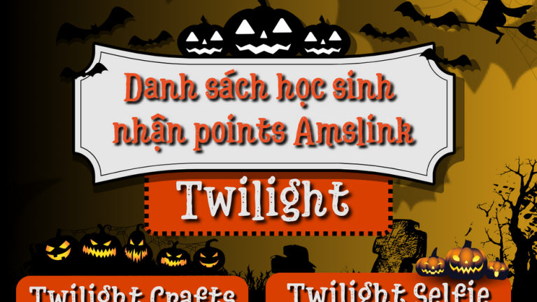 THÔNG BÁO DANH SÁCH HỌC SINH THAM GIA VÀ NHẬN POINTS AMSLINK TRONG TUẦN LỄ HALLOWEEN “TWILIGHT” 